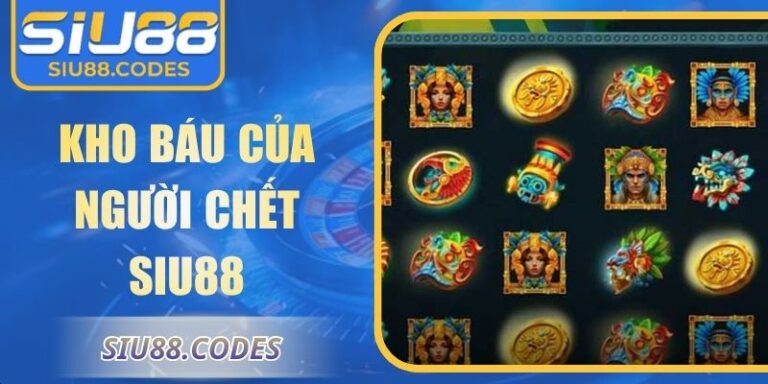 Kho Báu Của Người Chết Siu88 Khám Phá Thưởng Giá Trị Cao 5 Kho báu của người chết Siu88