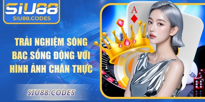 Trải nghiệm sòng bạc sống động với hình ảnh chân thực