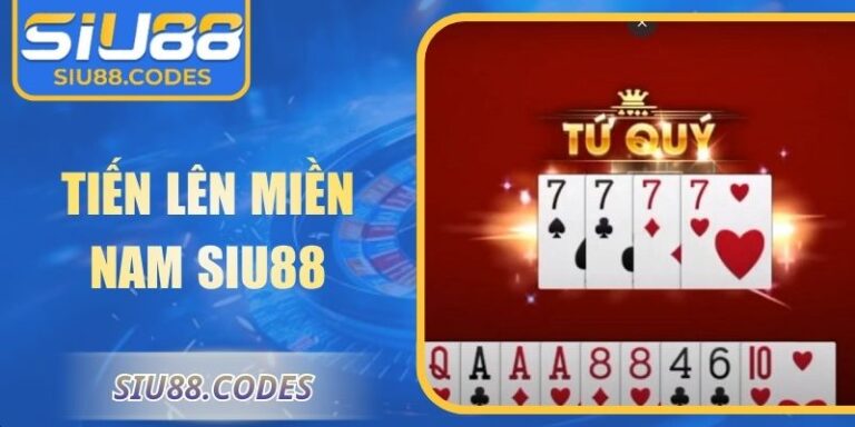 Tiến Lên Miền Nam Siu88 – Trải Nghiệm Chiến Thuật Tối Ưu 6 Tiến lên miền Nam Siu88